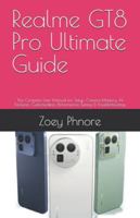 Realme GT8 Pro Ultimate Guide: The Complete User Manual for Setup, Camera Mastery, AI Features, Customization, Performance Tuning & Troubleshooting B0G3QR4PZW Book Cover