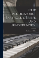 Felix Mendelssohn-Bartholdy: Briefe Und Erinnerungen 1015781780 Book Cover