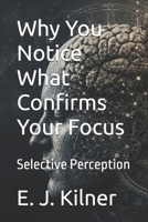 Why You Notice What Confirms Your Focus: Selective Perception (Mind Traps) B0H7T2N2GZ Book Cover