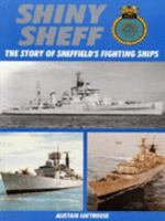 Shiney Sheff: The Story of the Three HMS Sheffields: Story of Sheffield's Fighting Ships 1901587037 Book Cover
