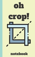 Oh crop: Funny Graphic Designer notebook journal notepad logbook diary record with: 5x8 100 pages 1678665622 Book Cover