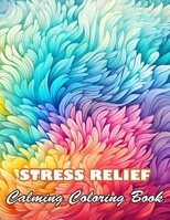 Stress Relief Calming Coloring Book: Book For Mindful People B0CWCQ718L Book Cover