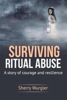 Surviving Ritual Abuse: A Story of Courage and Resilience 179298622X Book Cover
