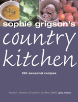 Sophie Grigson's Country Kitchen: 120 Seasonal Recipes 0755310543 Book Cover