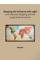 Mapping the Universe with Light: Line Intensity Mapping and the Large-Scale Structure 8119855876 Book Cover