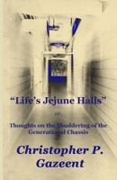 Life's Jejune Halls: Thoughts on the Shuddering of the Generational Chassis 1523914416 Book Cover