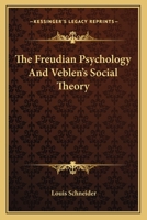 The Freudian Psychology and Veblen's Social Theory 1432574825 Book Cover
