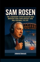 Sam Rosen: The Legendary Sportscaster Who Brought New York Hockey and Pro Football to Life B0F5M2T621 Book Cover