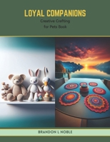 Loyal Companions: Creative Crafting for Pets Book B0CV1DQWQD Book Cover