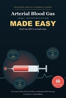 ABG Interpretation Made Easy: A Student-Friendly Guide to Arterial Blood Gases in 5 Simple Steps, with 50 Practice ABGs B0H9J333FJ Book Cover
