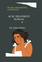 ACNE TREATMENT MANUAL: THE ABC FOR HANDLING ACNE DISEASE B0CQVM6V67 Book Cover