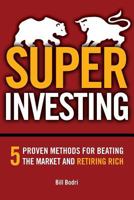 Super Investing: 5 Proven Methods for Beating the Market and Retiring Rich 1480258032 Book Cover