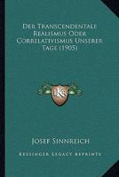 Der Transcendentale Realismus Oder Correlativismus Unserer Tage (1905) 1160446490 Book Cover