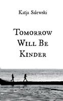 Tomorrow Will Be Kinder 3741295736 Book Cover