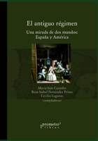 El antiguo régimen: Una mirada de dos mundos: España y América B099JGJYDH Book Cover