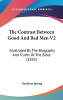 The Contrast Between Good And Bad Men V2: Illustrated By The Biography And Truths Of The Bible 1167014650 Book Cover