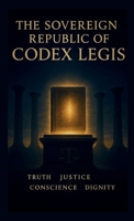 The Sovereign Republic of the Codex Legis: The Eternal Law B0FTR6PNZM Book Cover