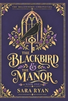The Blackbird & the Manor (The Bellethorn Chronicles) 1865249203 Book Cover