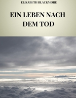 EIN LEBEN NACH DEM TOD. POST MORTEM-ERFAHRUNGEN: Analyse von Lebenserfahrungen nach dem Tod und wissenschaftliche Grundlagen von NTE-Fällen (German Edition) B0DVR29F4D Book Cover
