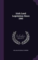 Irish Land Legislation Since 1845 1342450612 Book Cover