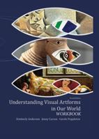 Understanding Visual Artforms in Our World Workbook 1465207864 Book Cover