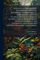 Nouvelle iconographie fourragère: histoire botanique, Ã(c)conomique et agricole des plantes fourragères et des plantes nuisibles qui se rencontrent ... sur cuivre et coloriÃ(c)es (French Edition) 1024184773 Book Cover