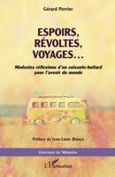 Espoirs, révoltes, voyages ...: Modestes réflexions d'un soixante-huitard pour l'avenir du monde (Graveurs de Mémoire) (French Edition) 2140294211 Book Cover