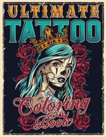 ULTIMATE TATTOO COLORING BOOK: Over 180 Coloring Pages For Adult Relaxation With Beautiful Modern Tattoo Designs Such As Sugar Skulls, Hearts, Roses and More! B08M8GW1QV Book Cover