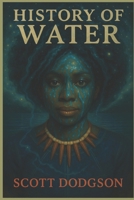 The History of Water: Water is not empty. Water is full of us. B0FKML9M9W Book Cover