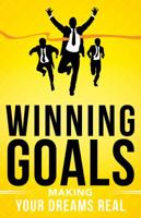 Winning Goals: Making Your Dreams Real 0768410894 Book Cover