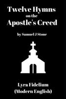 Twelve Hymns on the Apostle's Creed (Lyra Fidelium - Modern English) 1070415855 Book Cover