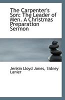 The Carpenter's Son: The Leader of Men. A Christmas Preparation Sermon 1356266681 Book Cover
