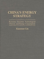 China's Energy Strategy: Economic Structure, Technological Choices, and Energy Consumption 0275953068 Book Cover