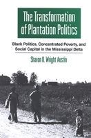 Thetransformation of Plantation Politics: Black Politics, Concentrated Poverty, and Social Capital in the Mississippi Delta (Suny Series in African American Studies) 079146802X Book Cover