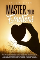 Master Your Emotions: The Art of Feeling Good - How to Control Your Thoughts, Manage Vulnerability, Cultivate Self-Compassion and Overcome Negativity Using The Power of Present Moments B086PSMRWM Book Cover