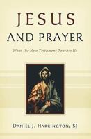 Jesus and Prayer: What the New Testament Teaches Us 159325153X Book Cover