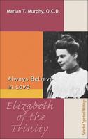 Always Believe in Love: Selected Writings of Elizabeth of the Trinity 1939272548 Book Cover