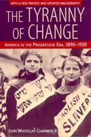 The Tyranny of Change: America in the Progressive Era, 1890-1920 0813527996 Book Cover