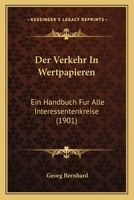 Der Verkehr In Wertpapieren: Ein Handbuch Fur Alle Interessentenkreise (1901) 1160447721 Book Cover