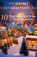 Profitable Christmas Ventures: 10 Ways to Boost Your Income This Holiday Season B0DQ6J2XP6 Book Cover