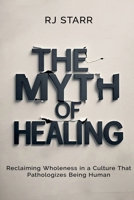 The Myth of Healing B0FH1WWR9V Book Cover