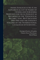 Index Zoologicus No. II. An Alphabetical List of Names of Genera and Subgenera Proposed for Use in Zoology as Recorded in the Zoological Record, Vols. ... the International Catalogue of Scientific... 1013957830 Book Cover