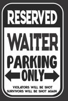 Reserved Waiter Parking Only. Violators Will Be Shot. Survivors Will Be Shot Again: Blank Lined Notebook | Thank You Gift For Waiter 1695110218 Book Cover