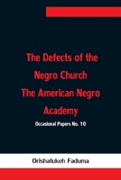 The Defects of the Negro Church The American Negro Academy. Occasional Papers No. 10 9354753655 Book Cover
