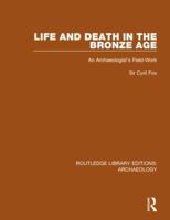 Life and Death in the Bronze Age: An Archaeologist's Field-work 1138817767 Book Cover