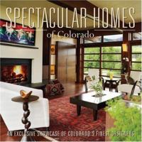 Spectacular Homes of Colorado: An Exclusive Showcase of Colorado's Finest Designers 1933415223 Book Cover