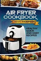 Air Fryer Cookbook: Healthy, Quick and Easy Recipes 1546462716 Book Cover