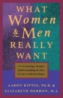 What Women and Men Really Want: Creating Deeper Understanding and Love in Our Relationships 1882591240 Book Cover
