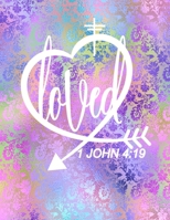 Loved John 4: 19: Ladies Graphic Notebook, Bible Christian Composition Book Journal, 8.5 x 11 (Large) 1702111431 Book Cover