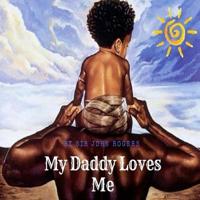 My Daddy Loves Me 1720946574 Book Cover